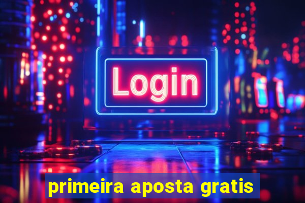 primeira aposta gratis